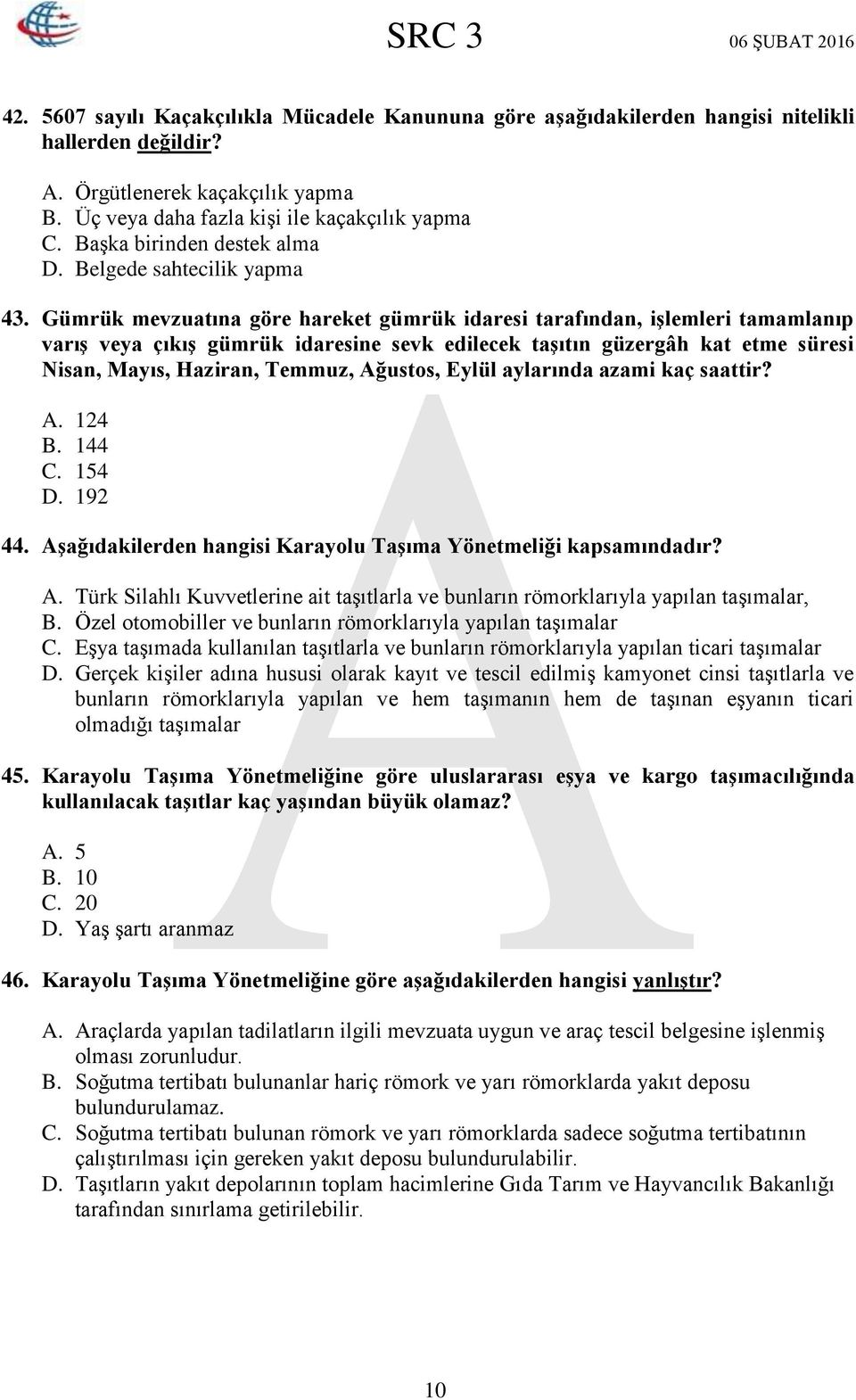 Gümrük mevzuatına göre hareket gümrük idaresi tarafından, işlemleri tamamlanıp varış veya çıkış gümrük idaresine sevk edilecek taşıtın güzergâh kat etme süresi Nisan, Mayıs, Haziran, Temmuz, Ağustos,