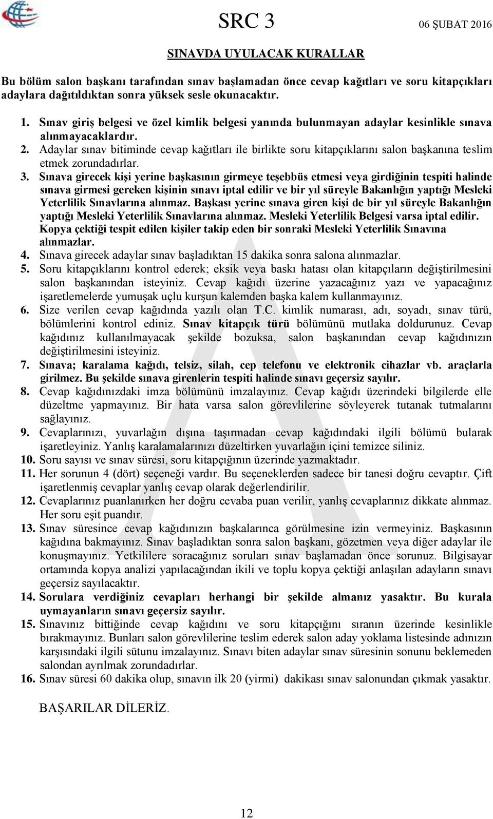 Adaylar sınav bitiminde cevap kağıtları ile birlikte soru kitapçıklarını salon başkanına teslim etmek zorundadırlar. 3.