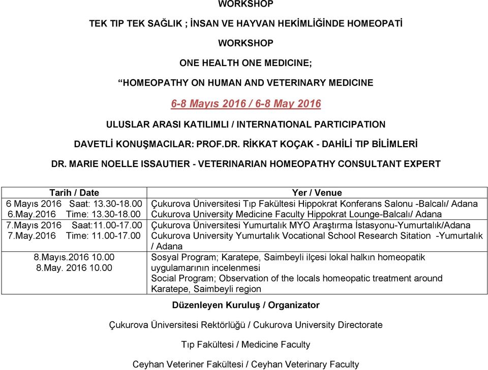 MARIE NOELLE ISSAUTIER - VETERINARIAN HOMEOPATHY CONSULTANT EXPERT Tarih / Date 6 Mayıs 2016 Saat: 13.30-18.00 6.May.2016 Time: 13.30-18.00 7.Mayıs 2016 Saat:11.00-17.00 7.May.2016 Time: 11.00-17.00 8.