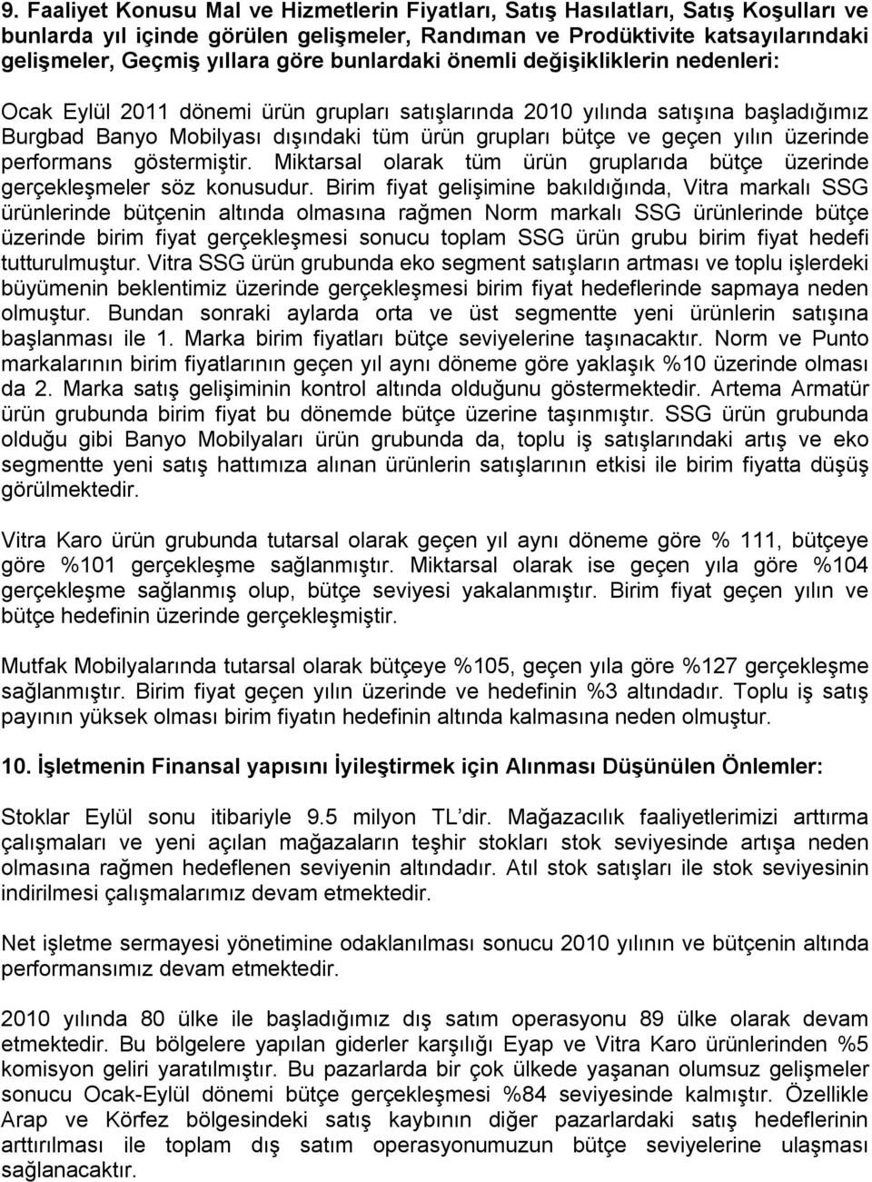 geçen yılın üzerinde performans göstermiştir. Miktarsal olarak tüm ürün gruplarıda bütçe üzerinde gerçekleşmeler söz konusudur.