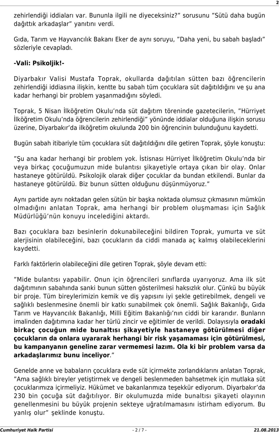 - Diyarbakır Valisi Mustafa Toprak, okullarda dağıtılan sütten bazı öğrencilerin zehirlendiği iddiasına ilişkin, kentte bu sabah tüm çocuklara süt dağıtıldığını ve şu ana kadar herhangi bir problem