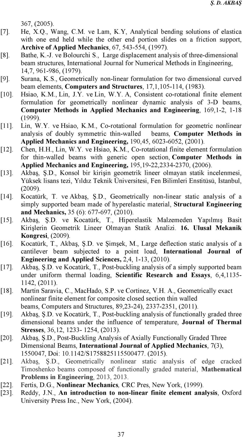 , Large dsplacement analyss of three-dmensonal beam structures, Internatonal Journal for Numercal Methods n ngneerng, 4,7, 96-986, (979). [9]. Su