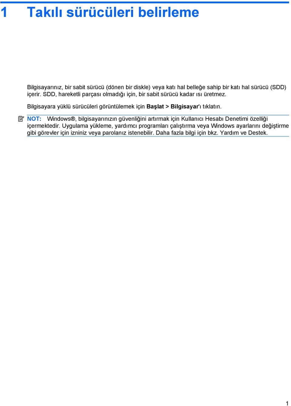 Bilgisayara yüklü sürücüleri görüntülemek için Başlat > Bilgisayar'ı tıklatın.