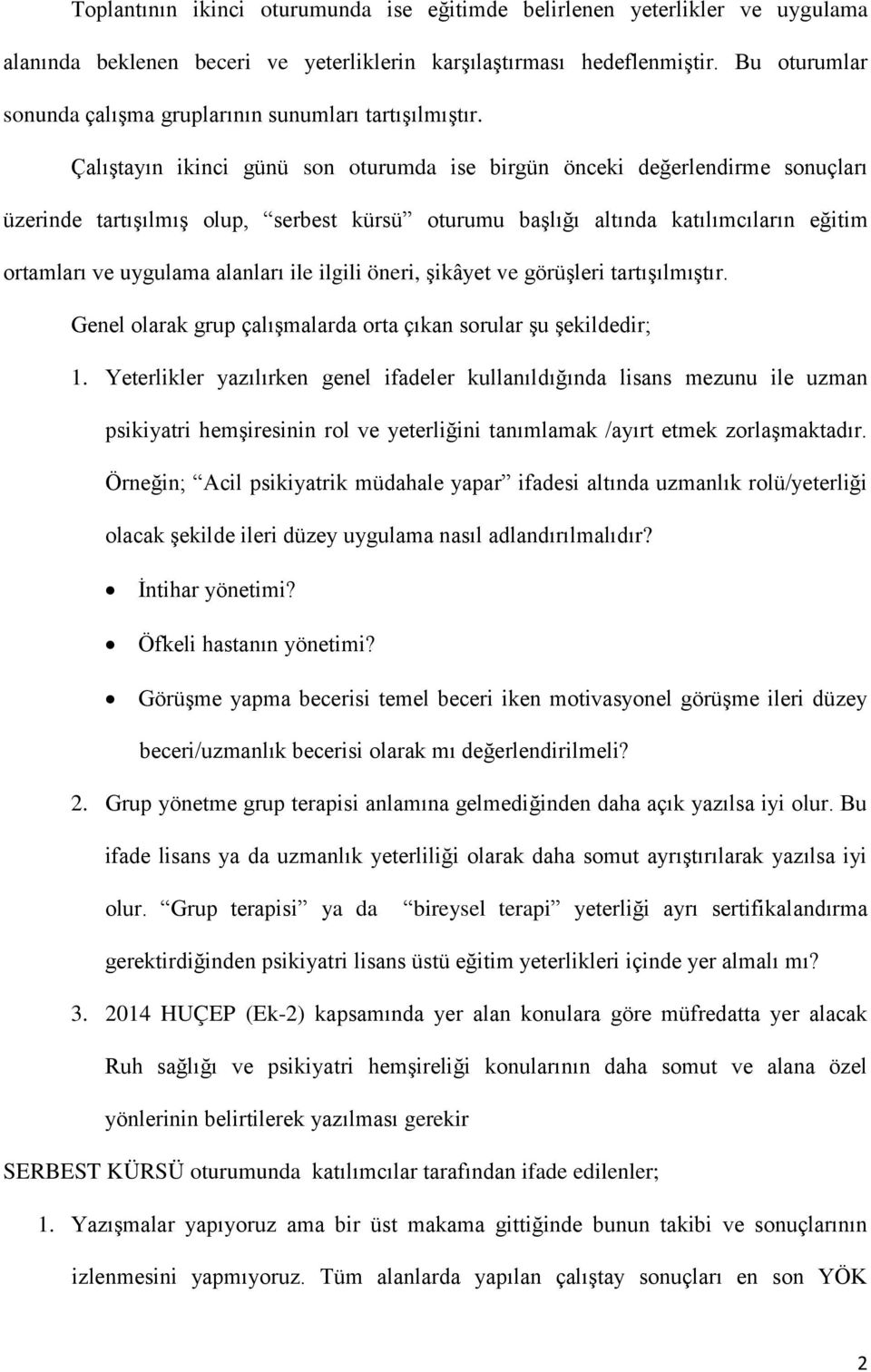 Çalıştayın ikinci günü son oturumda ise birgün önceki değerlendirme sonuçları üzerinde tartışılmış olup, serbest kürsü oturumu başlığı altında katılımcıların eğitim ortamları ve uygulama alanları ile