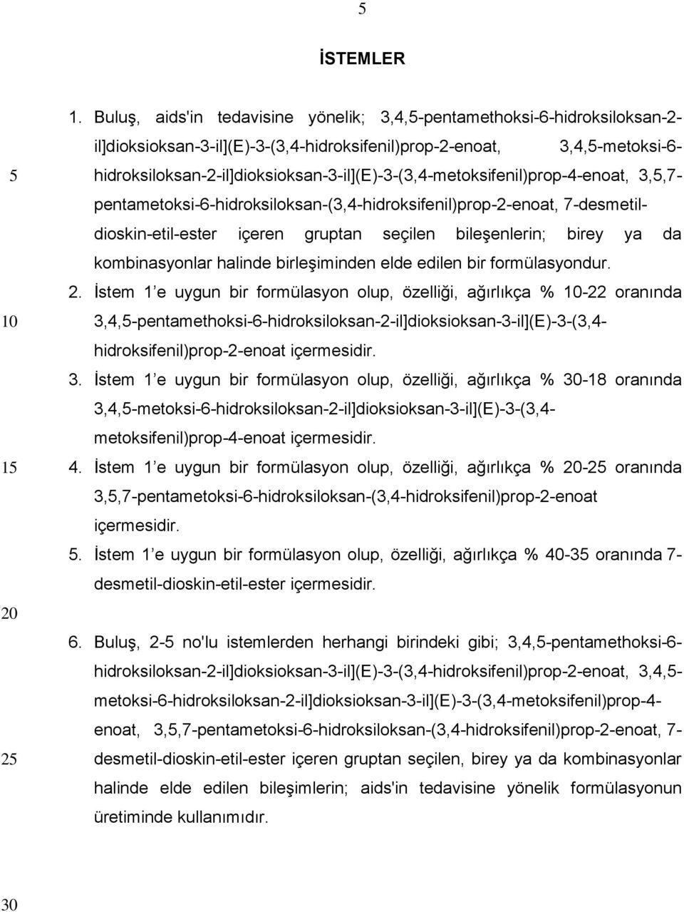 hidroksiloksan-2-il]dioksioksan-3-il](e)-3-(3,4-metoksifenil)prop-4-enoat, 3,,7- pentametoksi-6-hidroksiloksan-(3,4-hidroksifenil)prop-2-enoat, 7-desmetildioskin-etil-ester içeren gruptan seçilen