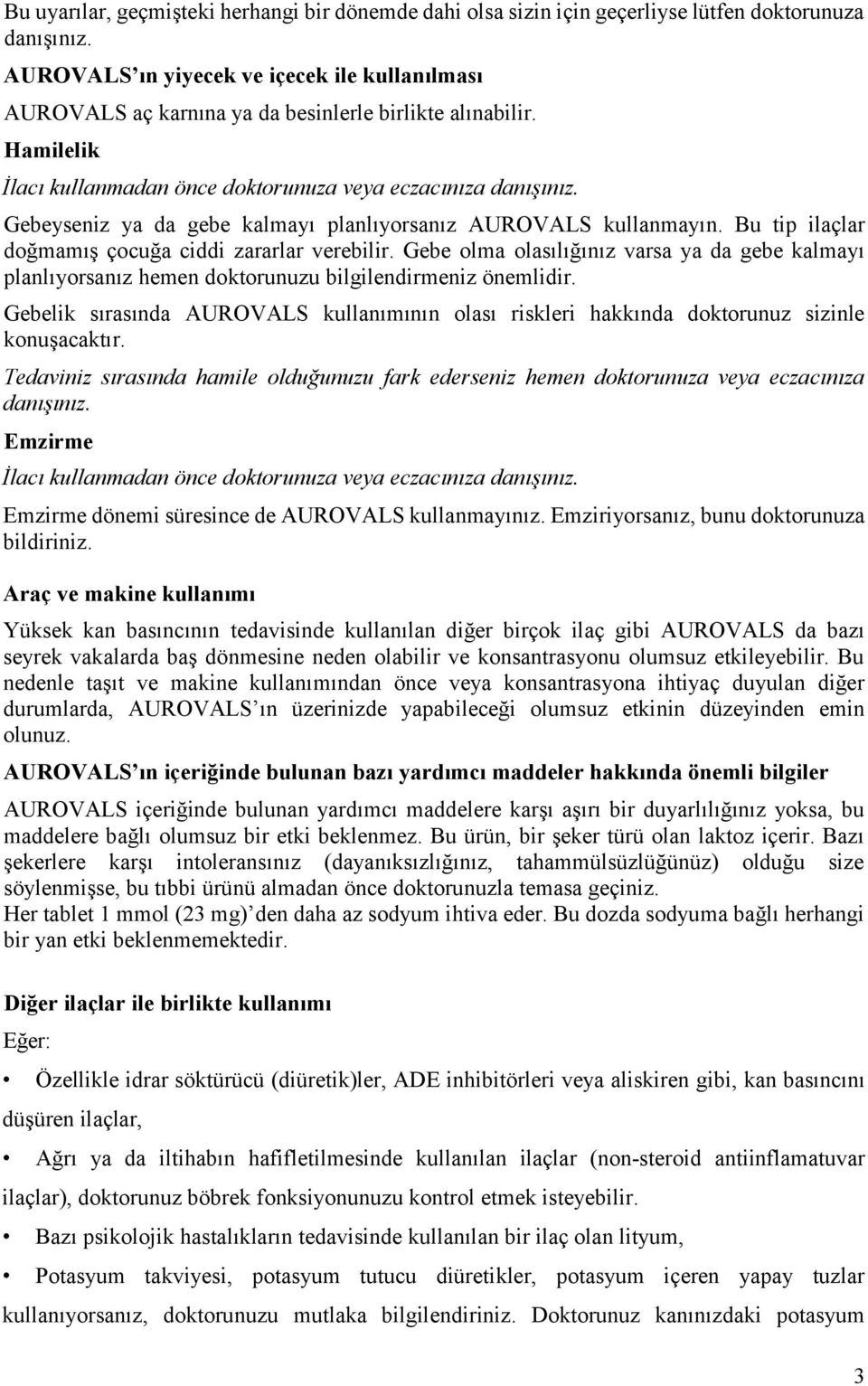 Gebeyseniz ya da gebe kalmayı planlıyorsanız AUROVALS kullanmayın. Bu tip ilaçlar doğmamış çocuğa ciddi zararlar verebilir.