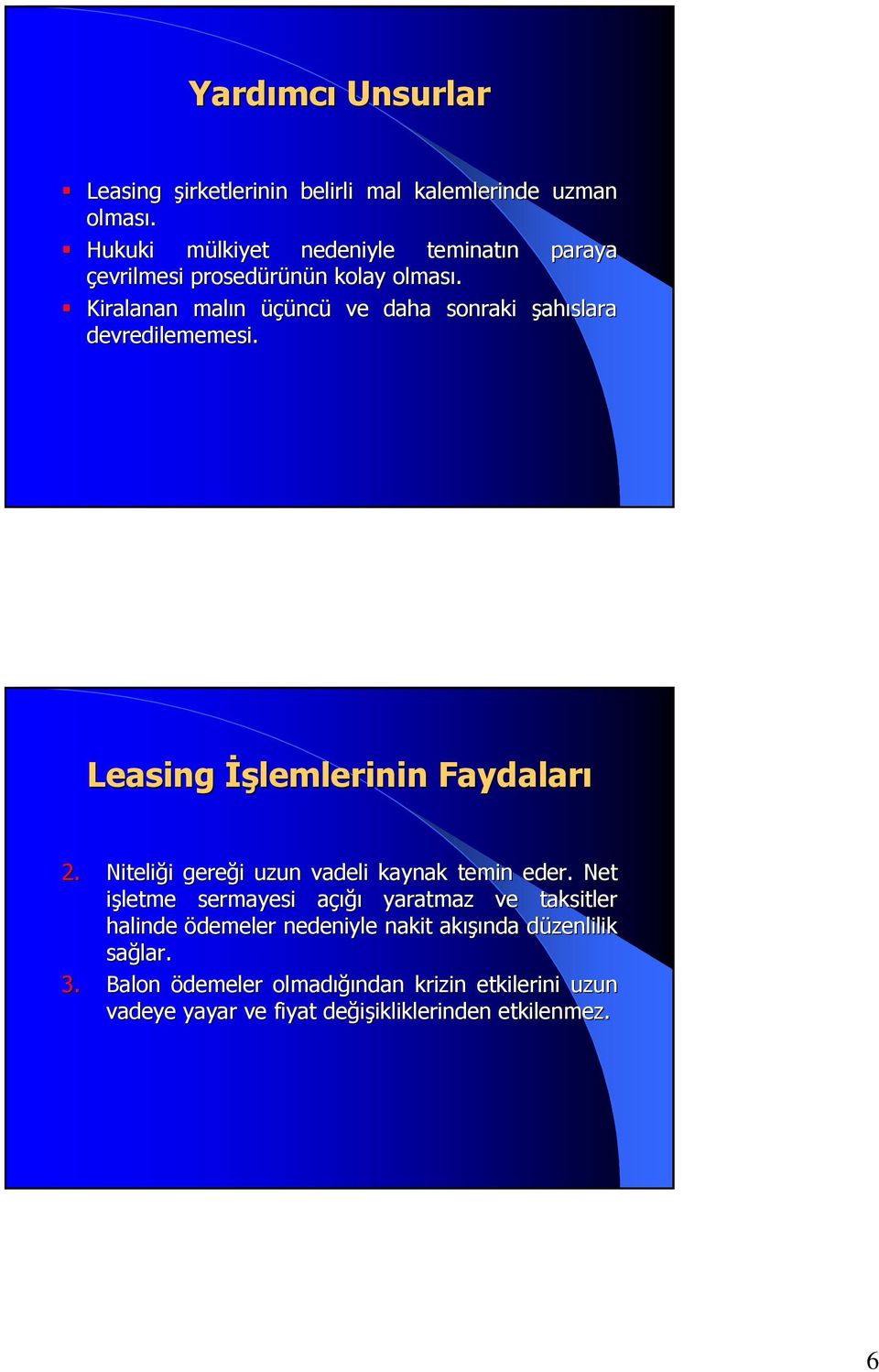 Kiralanan malın üçünc ncü ve daha sonraki şahıslara devredilememesi. Leasing İşlemlerinin Faydaları 2.