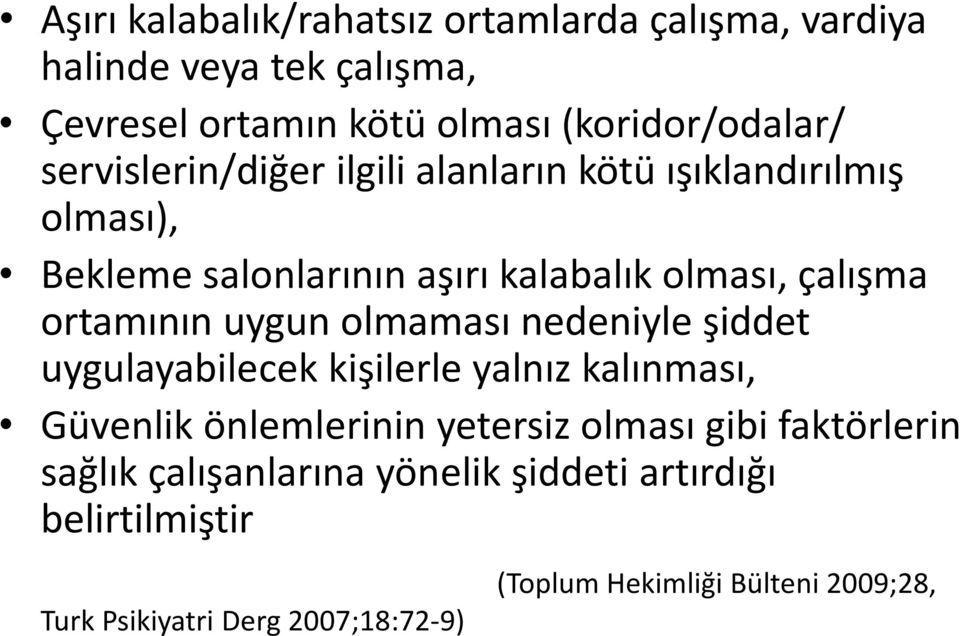 uygun olmaması nedeniyle şiddet uygulayabilecek kişilerle yalnız kalınması, Güvenlik önlemlerinin yetersiz olması gibi