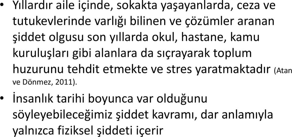 toplum huzurunu tehdit etmekte ve stres yaratmaktadır (Atan ve Dönmez, 2011).