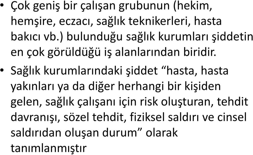 Sağlık kurumlarındaki şiddet hasta, hasta yakınları ya da diğer herhangi bir kişiden gelen, sağlık