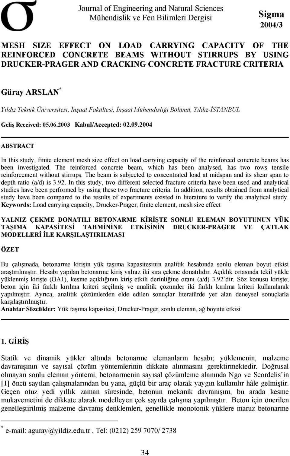 23 Kabul/Accepted: 2.9.24 ABSTRACT In this study, finite element mesh size effect on load carrying capacity of the reinforced concrete beams has been investigated.