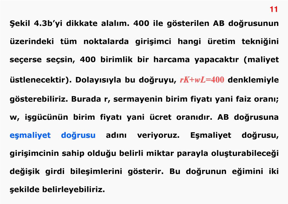 (maliyet üstlenecektir). Dolayısıyla bu doğruyu, rk rk+wl=400 =400 denklemiyle gösterebiliriz.