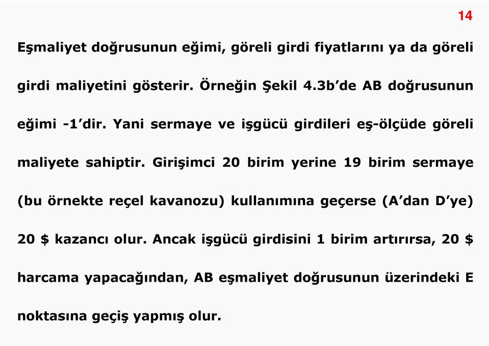 Girişimci 20 birim yerine 19 birim sermaye (bu örnekte reçel kavanozu) kullanımına geçerse (A dan D ye) 20 $ kazancı