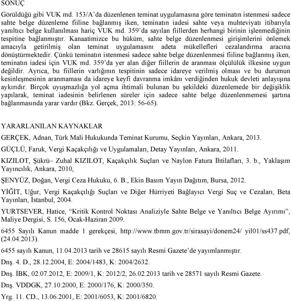 hariç VUK md. 359 da sayılan fiillerden herhangi birinin işlenmediğinin tespitine bağlanmıştır.