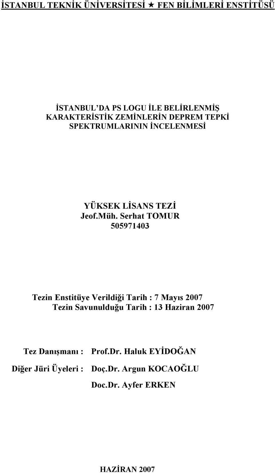 Serhat TOMUR 5597143 Tezin Enstitüye Verildiği Tarih : 7 Mayıs 27 Tezin Savunulduğu Tarih : 13