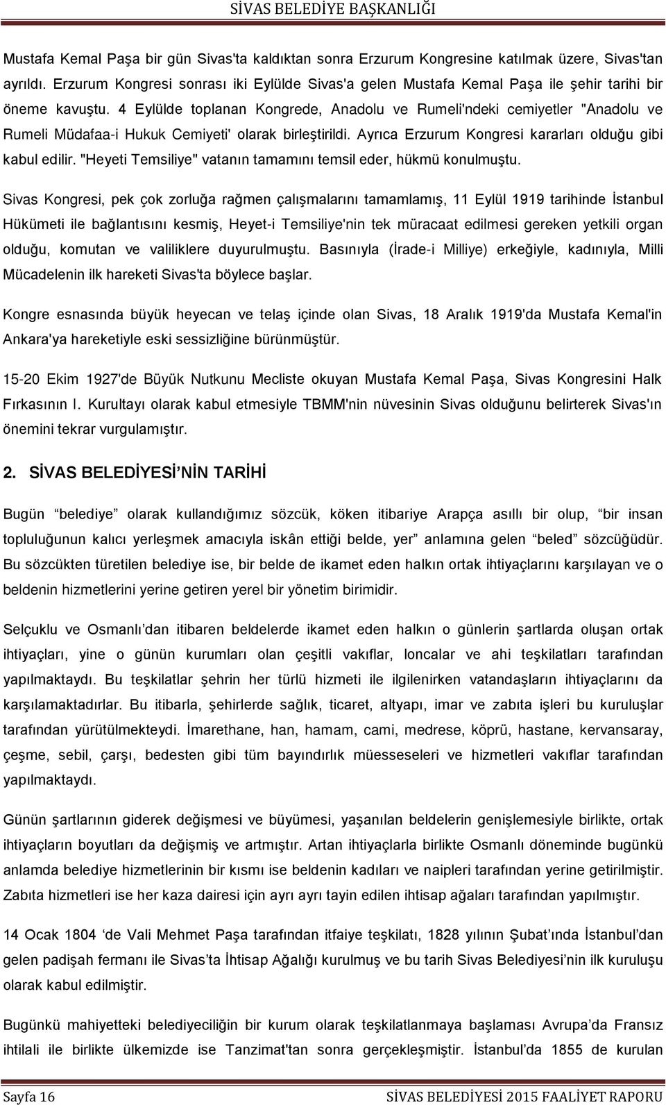 4 Eylülde toplanan Kongrede, Anadolu ve Rumeli'ndeki cemiyetler "Anadolu ve Rumeli Müdafaa-i Hukuk Cemiyeti' olarak birleştirildi. Ayrıca Erzurum Kongresi kararları olduğu gibi kabul edilir.
