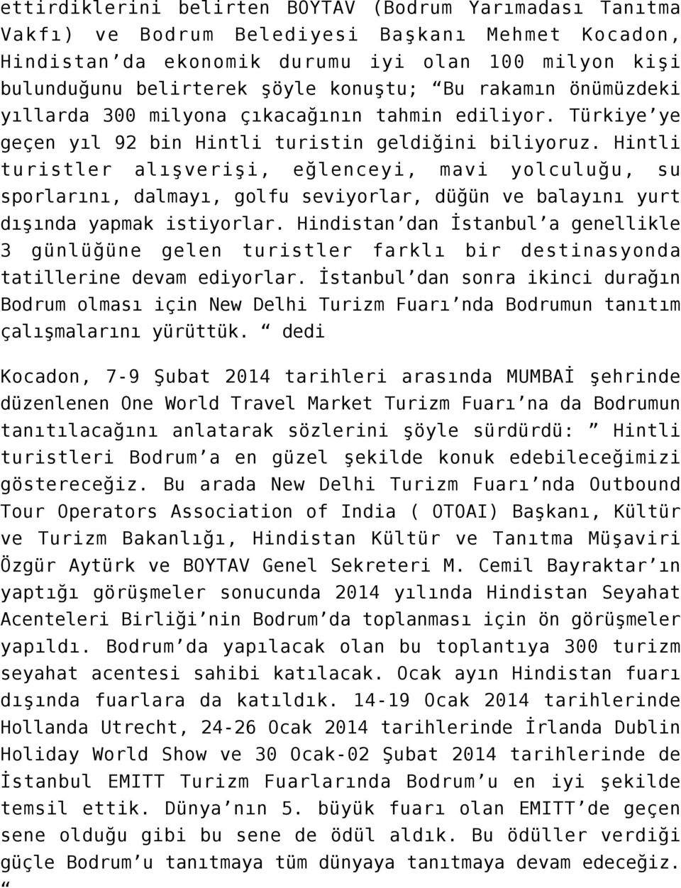 Hintli turistler alışverişi, eğlenceyi, mavi yolculuğu, su sporlarını, dalmayı, golfu seviyorlar, düğün ve balayını yurt dışında yapmak istiyorlar.