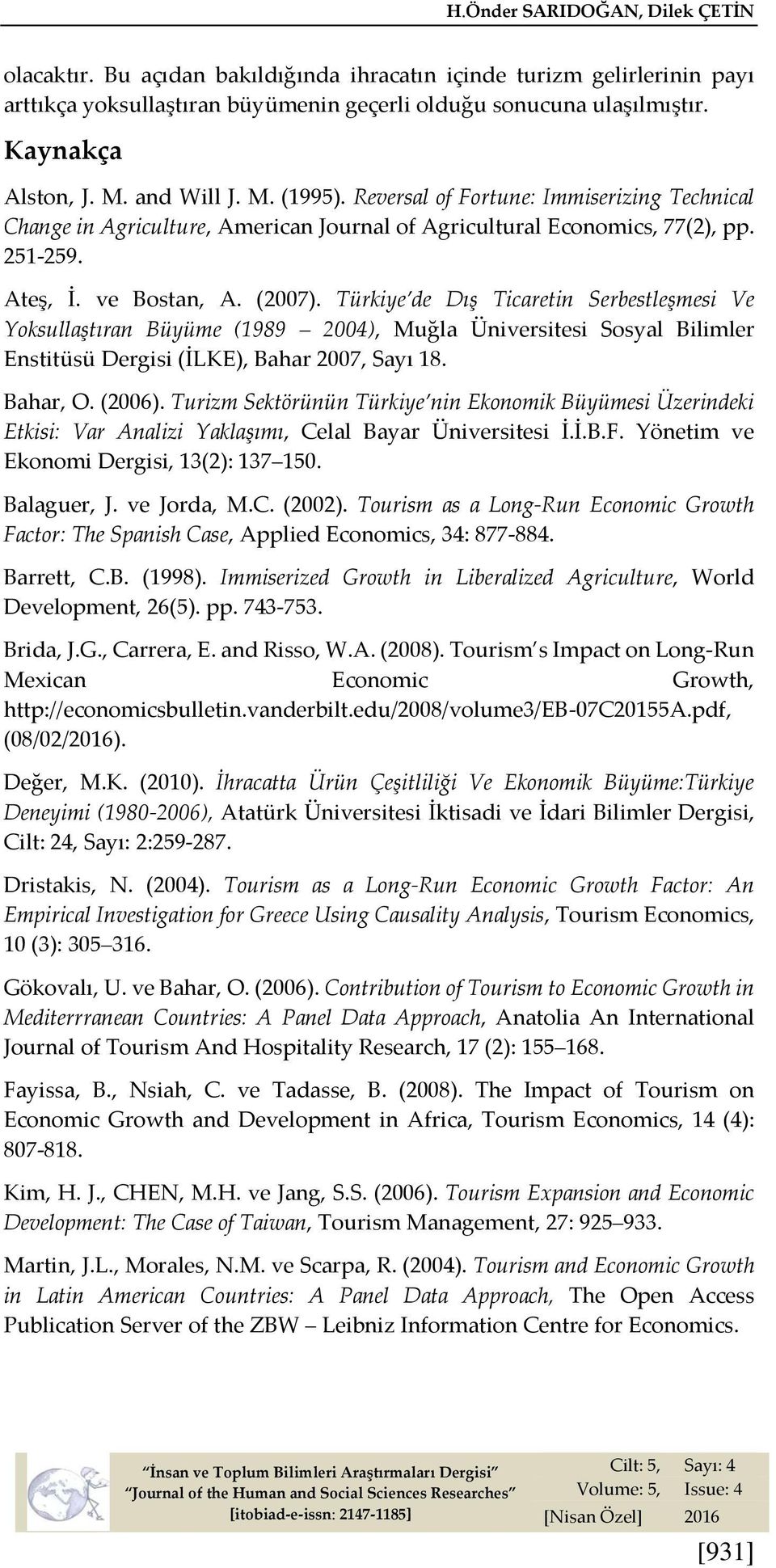 Türkiye de Dış Ticaretin Serbestleşmesi Ve Yoksullaştıran Büyüme (1989 2004), Muğla Üniversitesi Sosyal Bilimler Enstitüsü Dergisi (İLKE), Bahar 2007, Sayı 18. Bahar, O. (2006).