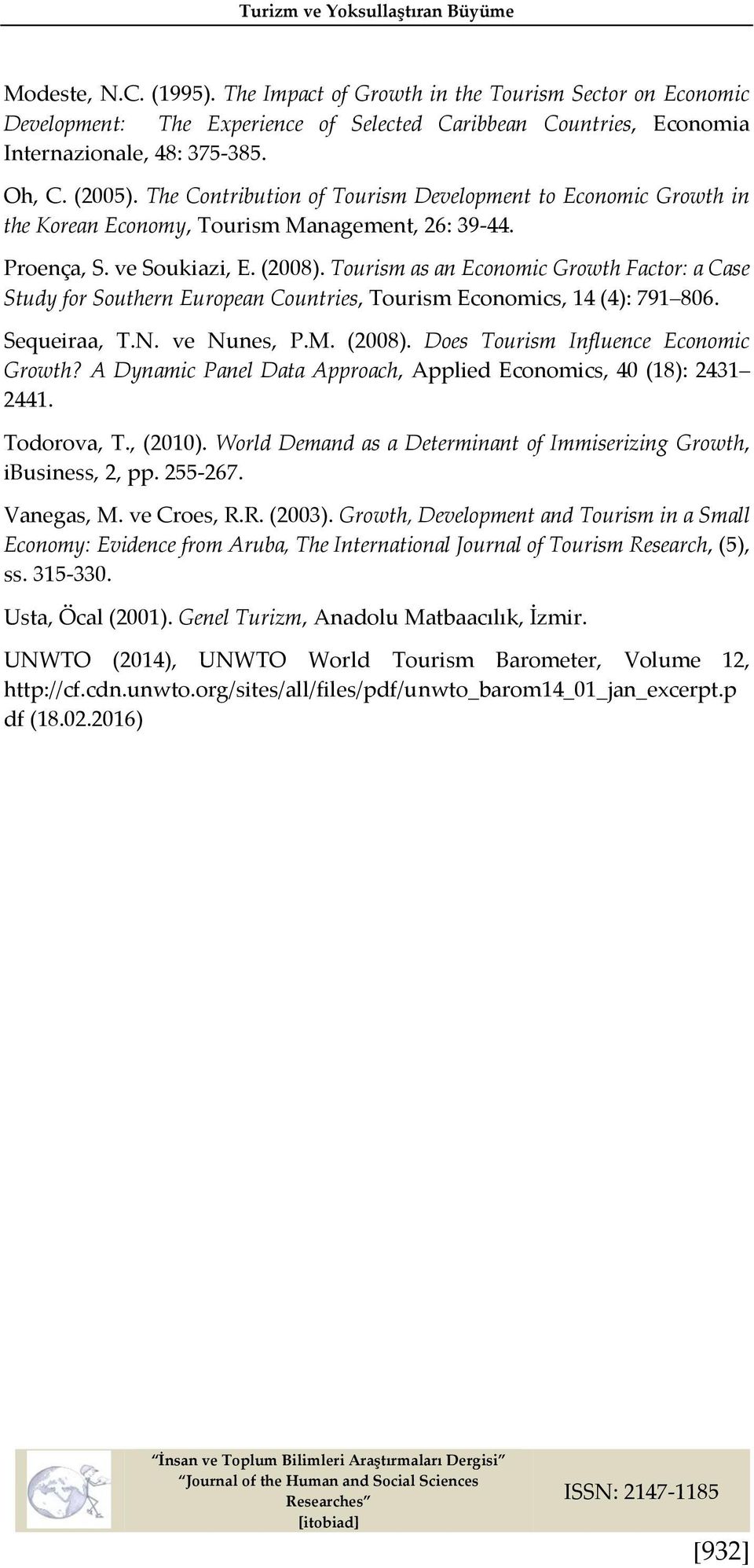 The Contribution of Tourism Development to Economic Growth in the Korean Economy, Tourism Management, 26: 39-44. Proença, S. ve Soukiazi, E. (2008).