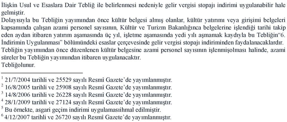 işlendiği tarihi takip eden aydan itibaren yatırım aşamasında üç yıl, işletme aşamasında yedi yılı aşmamak kaydıyla bu Tebliğin 6.