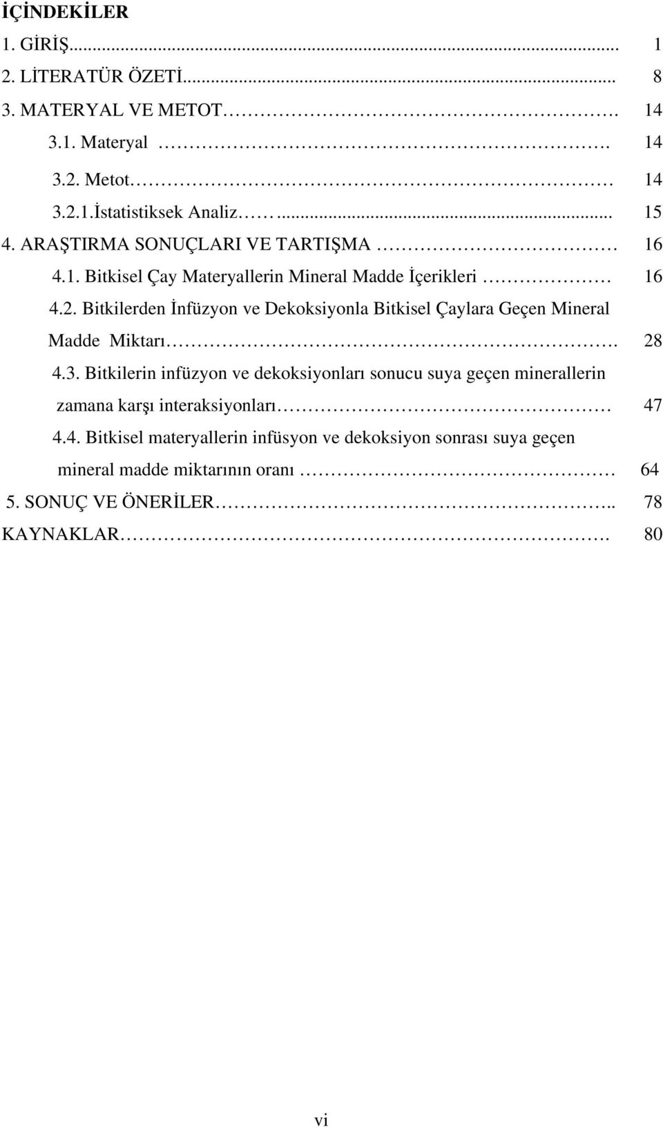 Bitkilerden nfüzyon ve Dekoksiyonla Bitkisel Çaylara Geçen Mineral Madde Miktarı. 28 4.3.