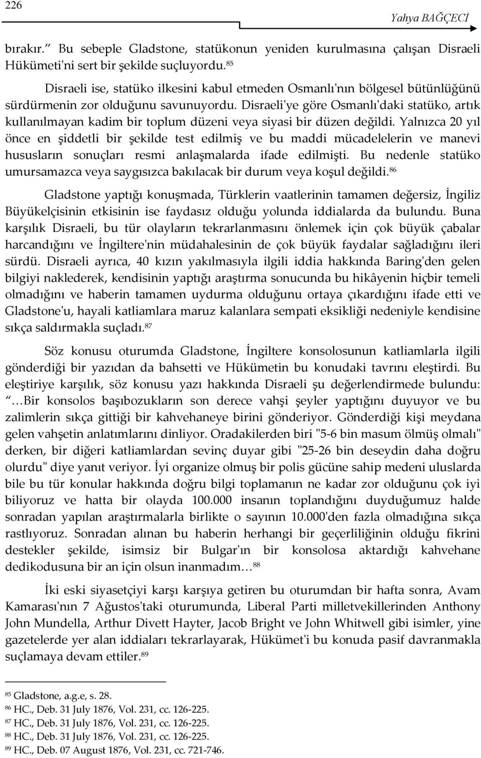 Disraeli'ye göre Osmanlı'daki statüko, artık kullanılmayan kadim bir toplum düzeni veya siyasi bir düzen değildi.