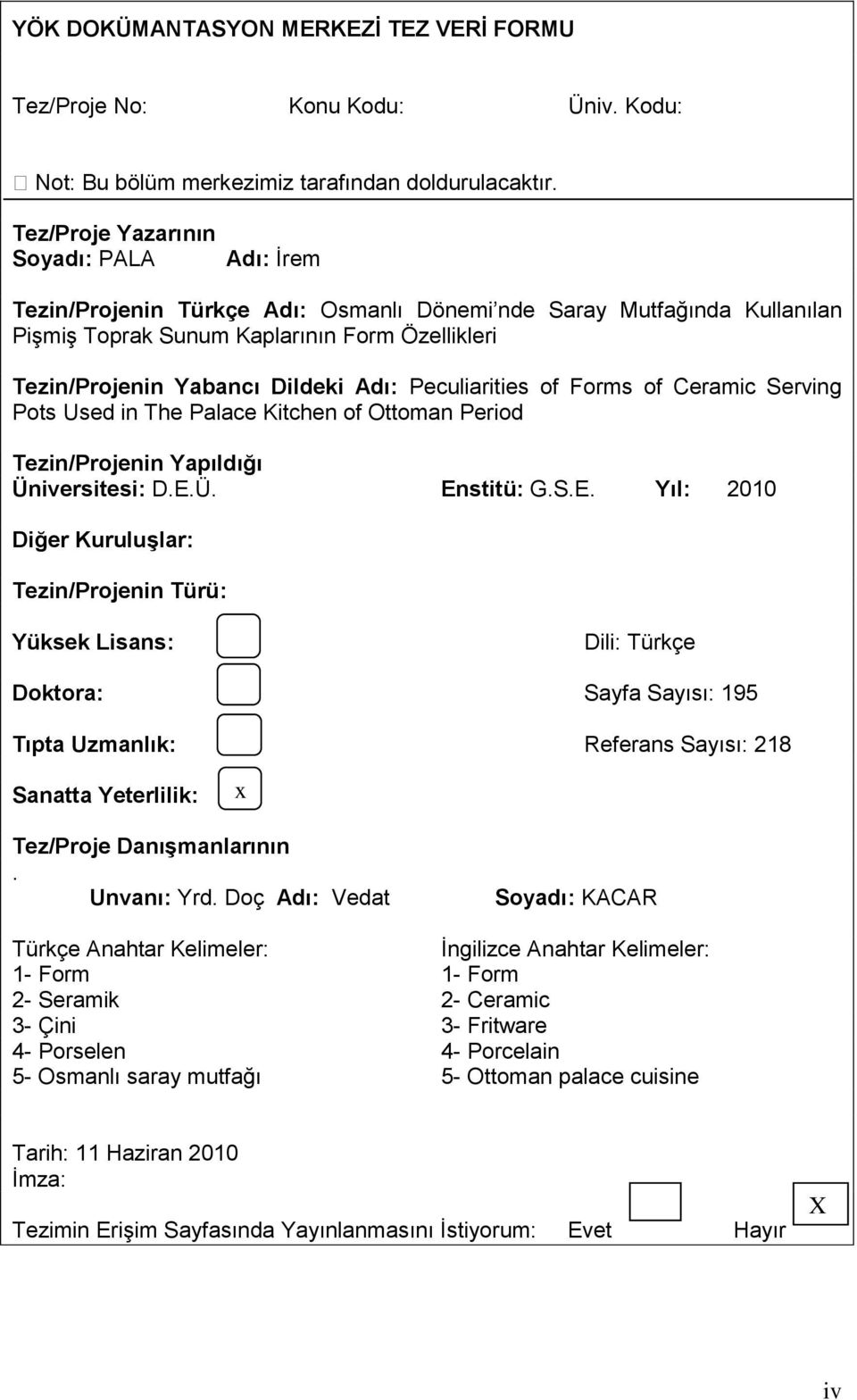 Adı: Peculiarities of Forms of Ceramic Serving Pots Used in The Palace Kitchen of Ottoman Period Tezin/Projenin Yapıldığı Üniversitesi: D.E.