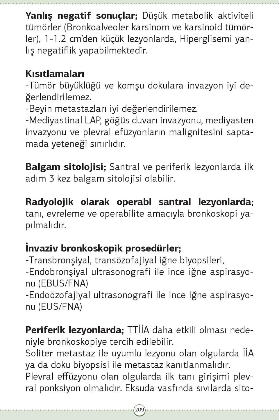 -Mediyastinal LAP, göğüs duvarı invazyonu, mediyasten invazyonu ve plevral efüzyonların malignitesini saptamada yeteneği sınırlıdır.