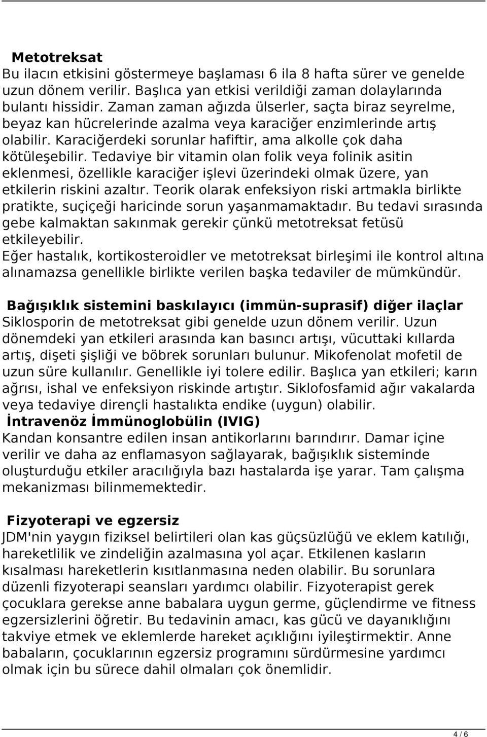 Tedaviye bir vitamin olan folik veya folinik asitin eklenmesi, özellikle karaciğer işlevi üzerindeki olmak üzere, yan etkilerin riskini azaltır.