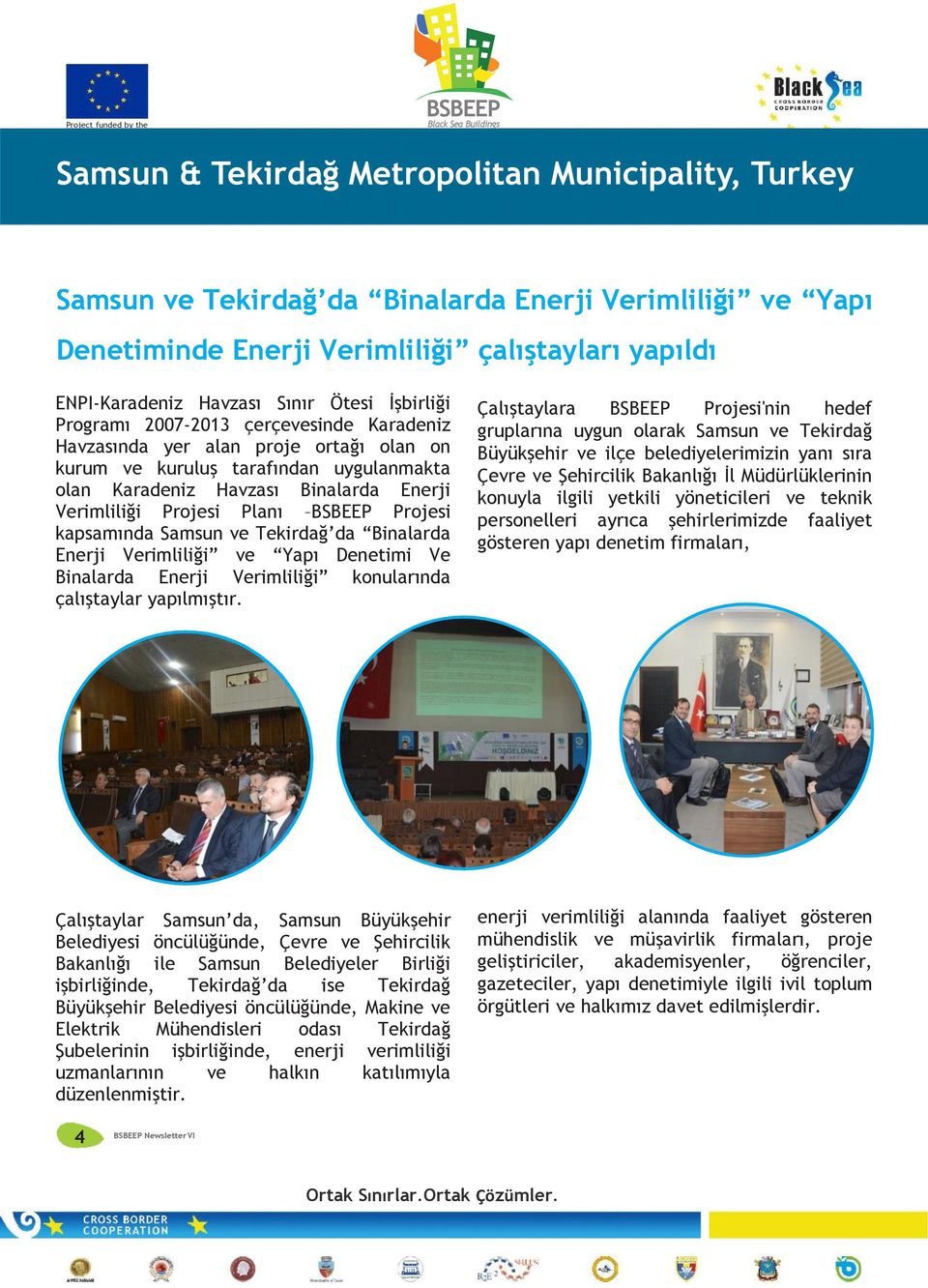 Enerji Verimliliği ve Yapı Denetimi Ve Binalarda Enerji Verimliliği konularında çalıştaylar yapılmıştır.