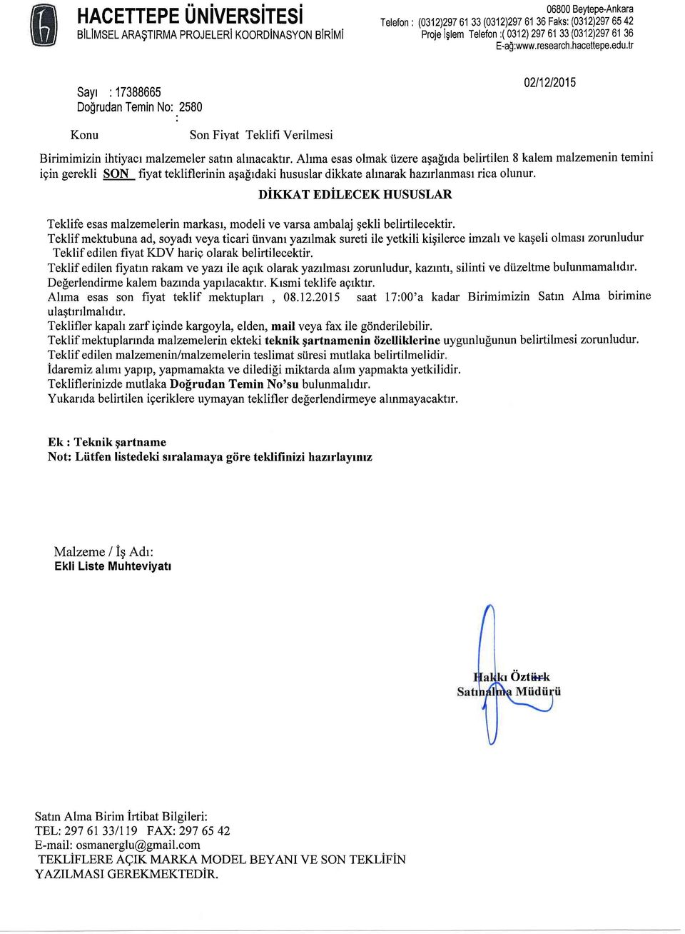 Ahma esas olmak iizere agafrda belirtilen 8 kalem malzemenin temini igin gerekli SON fiyat tekliflerinin a;a[rdaki hususlar dikkate ahnarak hazrlanmast rica olunur.