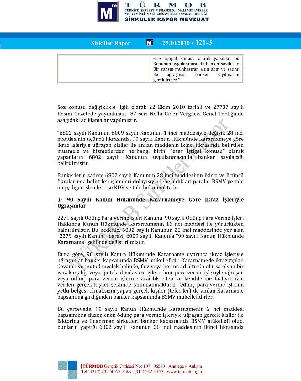 Söz konusu değişiklikle ilgili olarak 22 Ekim 2010 tarihli ve 27737 sayılı Resmi Gazetede yayımlanan 87 seri No lu Gider Vergileri Genel Tebliğinde aşağıdaki açıklamalar yapılmıştır.