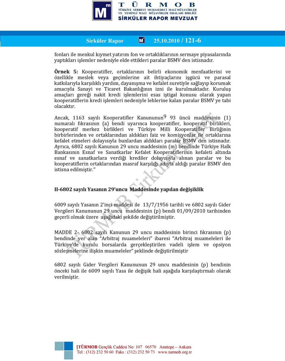 suretiyle sağlayıp korumak amacıyla Sanayi ve Ticaret Bakanlığının izni ile kurulmaktadır.