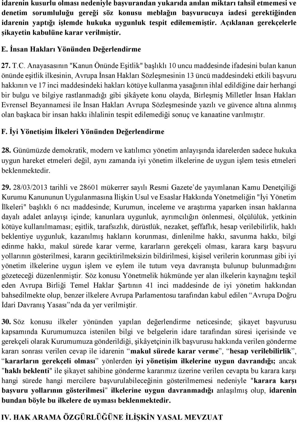 Anayasasının "Kanun Önünde Eşitlik" başlıklı 10 uncu maddesinde ifadesini bulan kanun önünde eşitlik ilkesinin, Avrupa İnsan Hakları Sözleşmesinin 13 üncü maddesindeki etkili başvuru hakkının ve 17