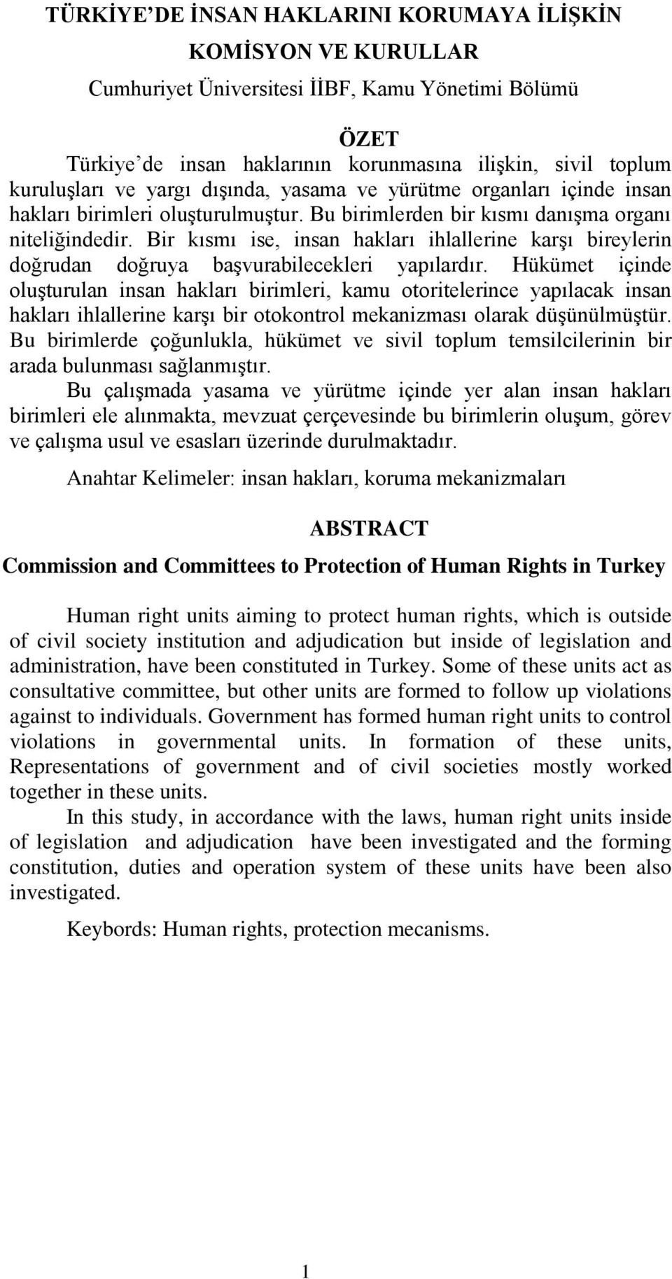 Bir kısmı ise, insan hakları ihlallerine karşı bireylerin doğrudan doğruya başvurabilecekleri yapılardır.