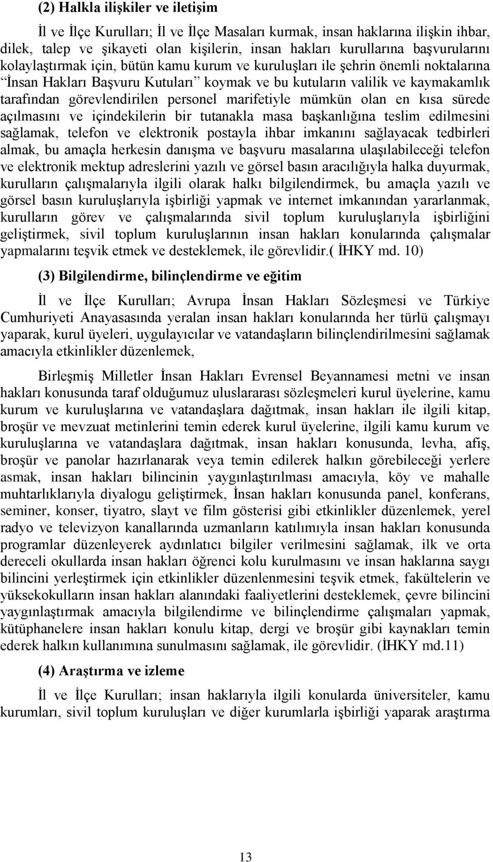 marifetiyle mümkün olan en kısa sürede açılmasını ve içindekilerin bir tutanakla masa başkanlığına teslim edilmesini sağlamak, telefon ve elektronik postayla ihbar imkanını sağlayacak tedbirleri