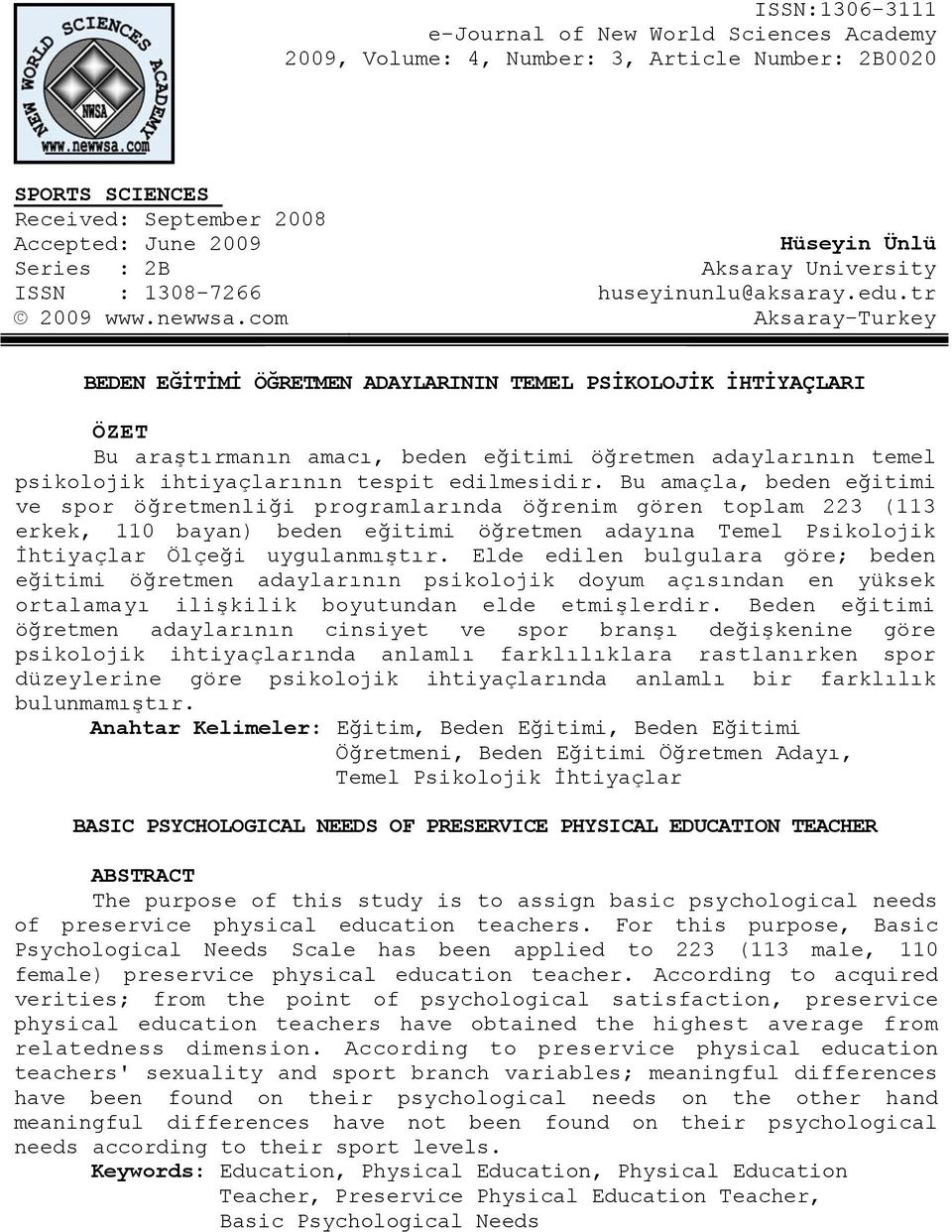 tr Aksaray-Turkey BEDEN EĞİTİMİ ÖĞRETMEN ADAYLARININ TEMEL PSİKOLOJİK İHTİYAÇLARI ÖZET Bu araştırmanın amacı, beden eğitimi öğretmen adaylarının temel psikolojik ihtiyaçlarının tespit edilmesidir.