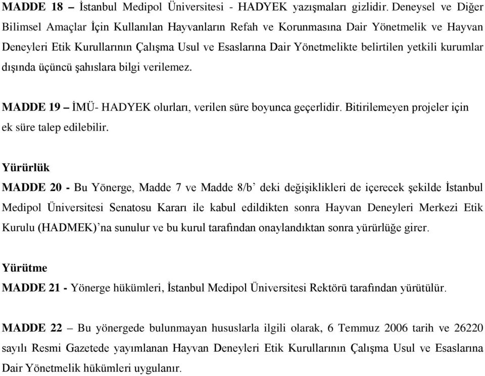 yetkili kurumlar dışında üçüncü şahıslara bilgi verilemez. MADDE 19 İMÜ- HADYEK olurları, verilen süre boyunca geçerlidir. Bitirilemeyen projeler için ek süre talep edilebilir.