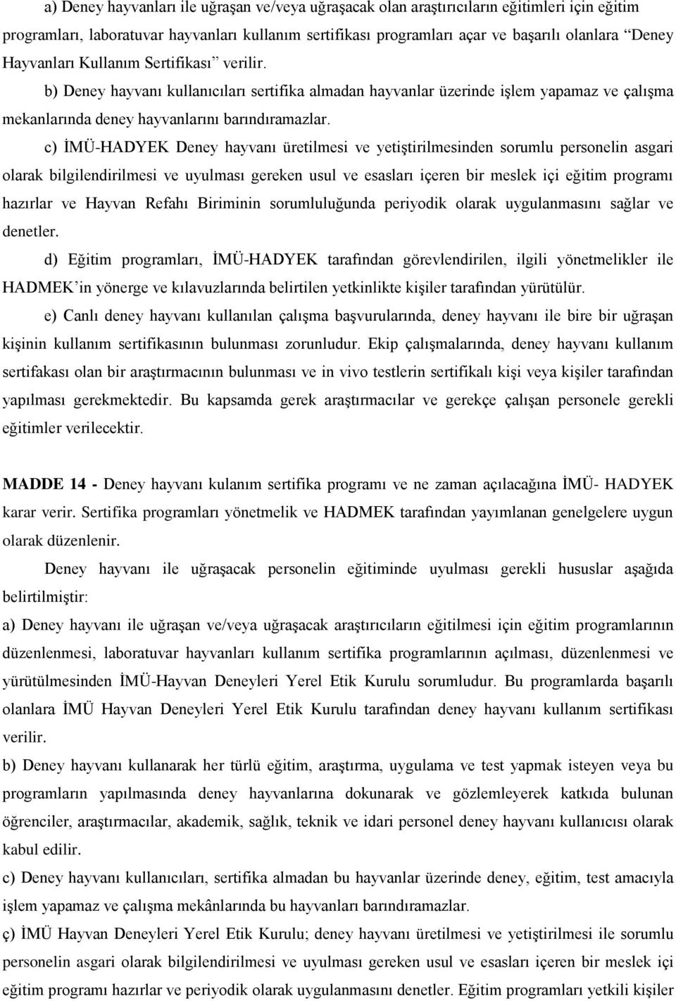 c) İMÜ-HADYEK Deney hayvanı üretilmesi ve yetiştirilmesinden sorumlu personelin asgari olarak bilgilendirilmesi ve uyulması gereken usul ve esasları içeren bir meslek içi eğitim programı hazırlar ve