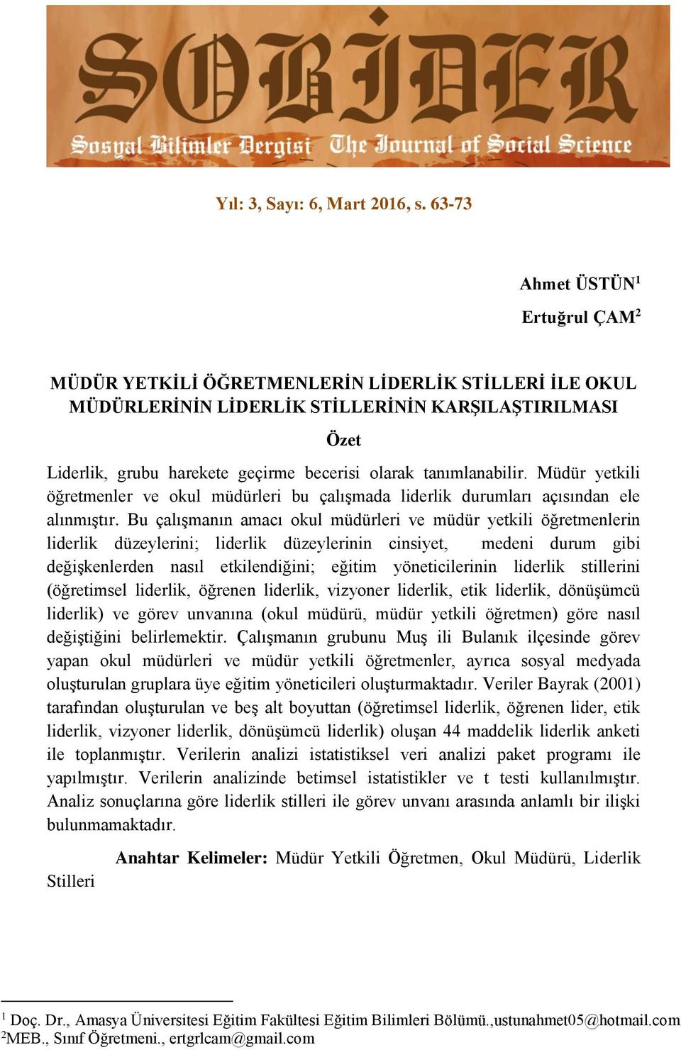 tanımlanabilir. Müdür yetkili öğretmenler ve okul müdürleri bu çalışmada liderlik durumları açısından ele alınmıştır.