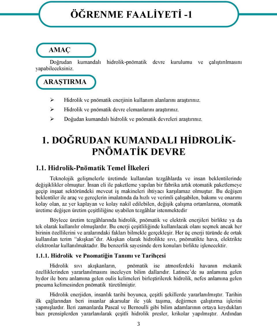 Doğudan kumandalı hidrolik ve pnömatik devreleri araştırınız. 1.