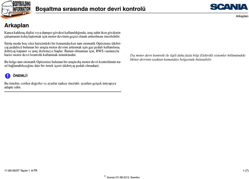 ilerlemeye başlar. Bunun olmaması için, BWS vasıtasıyla harici motor devri kontrolü kullanmak mümkündür.