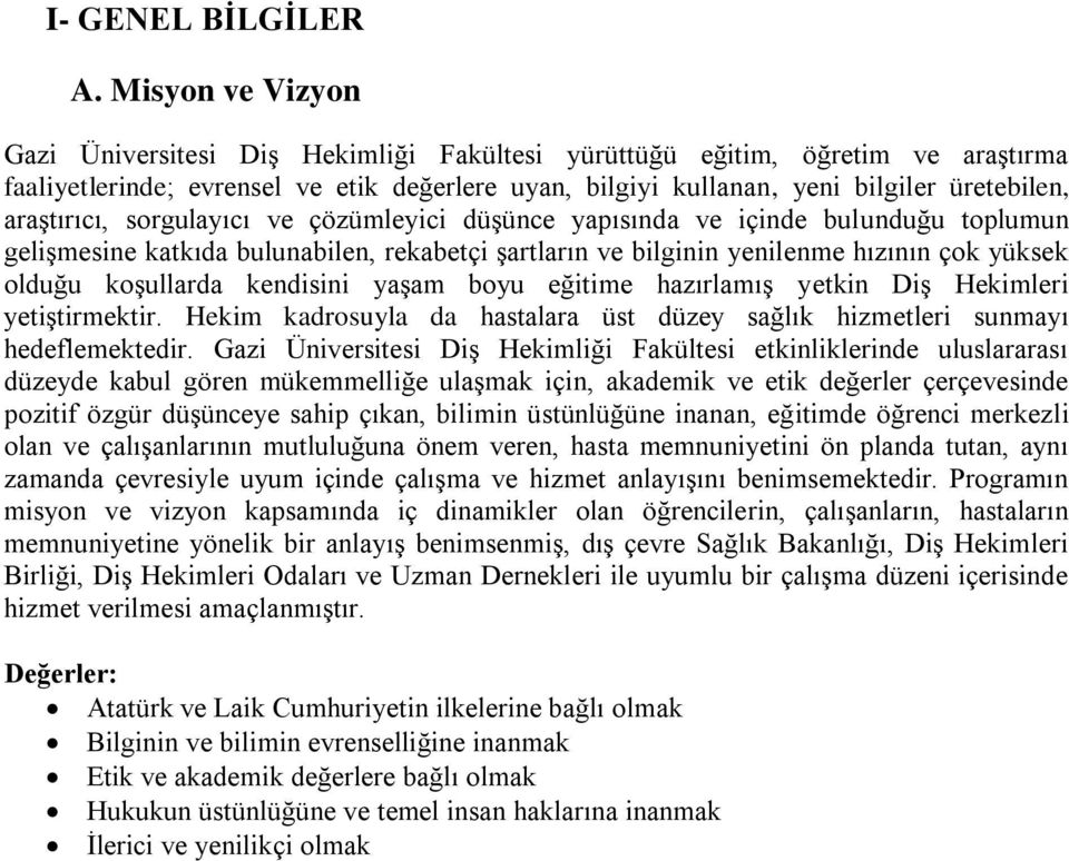 araştırıcı, sorgulayıcı ve çözümleyici düşünce yapısında ve içinde bulunduğu toplumun gelişmesine katkıda bulunabilen, rekabetçi şartların ve bilginin yenilenme hızının çok yüksek olduğu koşullarda