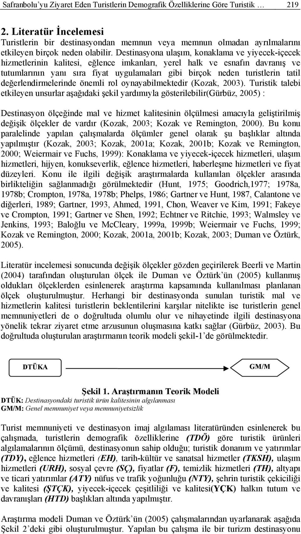 Destinasyona ulaşım, konaklama ve yiyecek-içecek hizmetlerinin kalitesi, eğlence imkanları, yerel halk ve esnafın davranış ve tutumlarının yanı sıra fiyat uygulamaları gibi birçok neden turistlerin