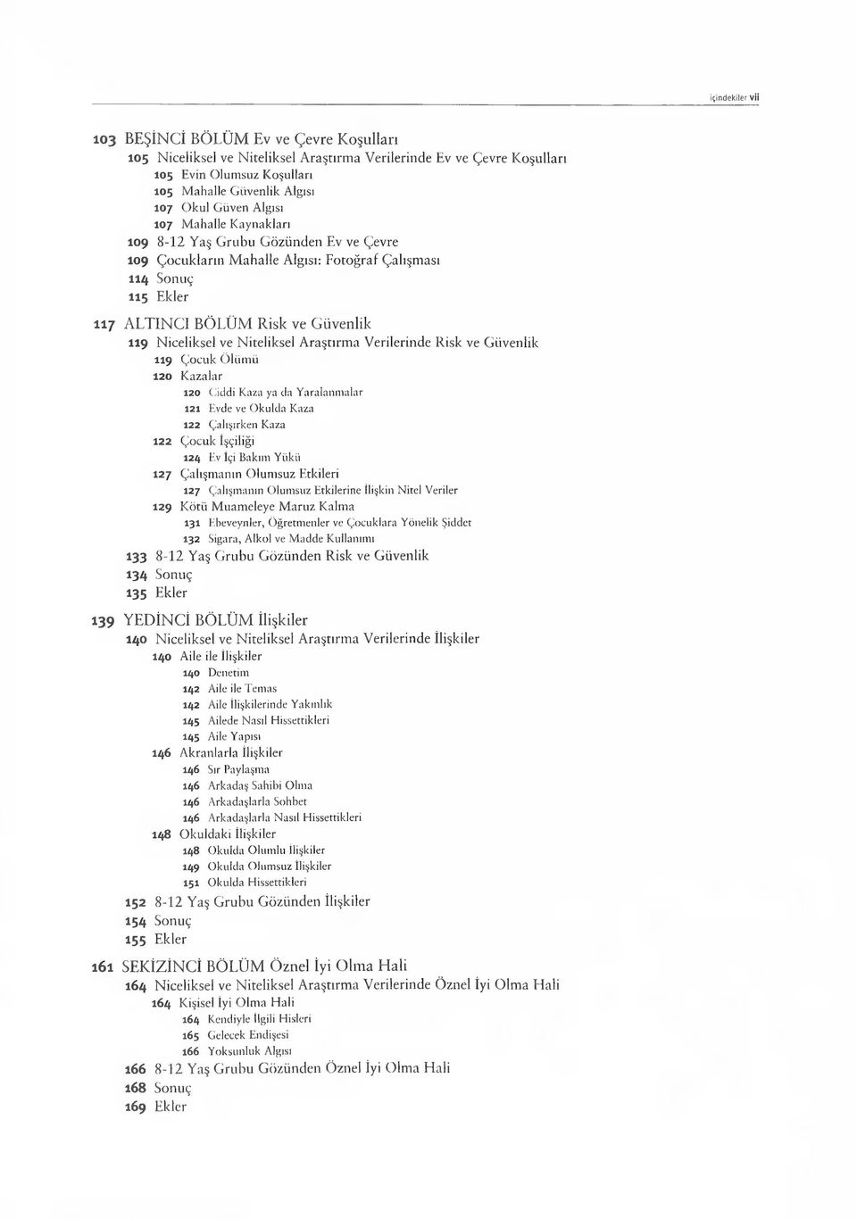 Niteliksel Araştırma Verilerinde Risk ve Güvenlik 119 Çocuk Ö lüm ü 120 Kazalar 120 Ciddi Kaza ya da Yaralanmalar 12 1 Evde ve Okulda Kaza 122 Çalışırken Kaza 12 2 Çocuk İşçiliği 124 Ev İçi Bakım