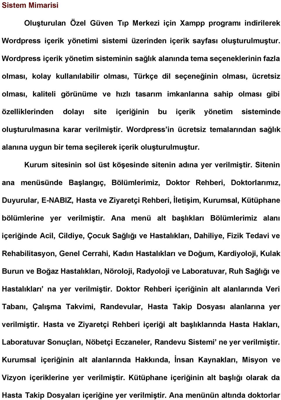 imkanlarına sahip olması gibi özelliklerinden dolayı site içeriğinin bu içerik yönetim sisteminde oluşturulmasına karar verilmiştir.