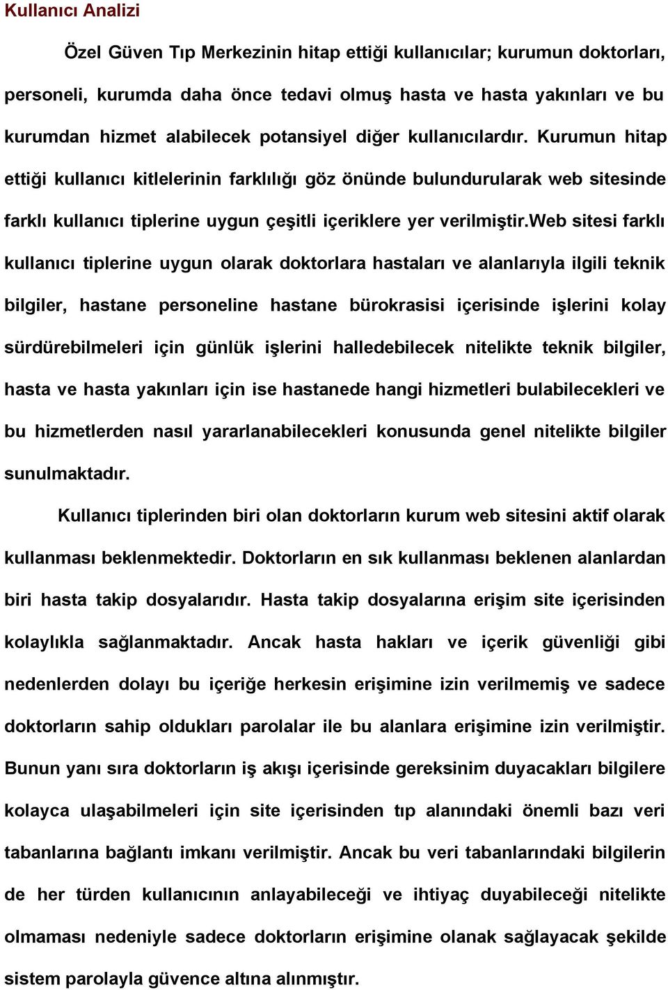 web sitesi farklı kullanıcı tiplerine uygun olarak doktorlara hastaları ve alanlarıyla ilgili teknik bilgiler, hastane personeline hastane bürokrasisi içerisinde işlerini kolay sürdürebilmeleri için