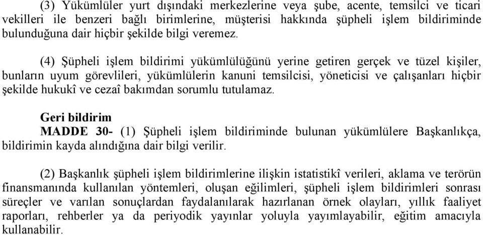 (4) Şüpheli işlem bildirimi yükümlülüğünü yerine getiren gerçek ve tüzel kişiler, bunların uyum görevlileri, yükümlülerin kanuni temsilcisi, yöneticisi ve çalışanları hiçbir şekilde hukukî ve cezaî