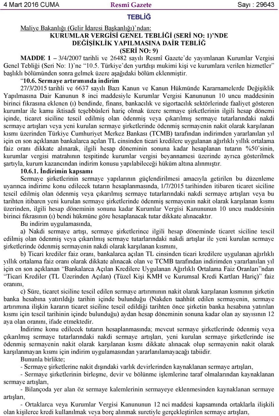 Türkiye den yurtdışı mukimi kişi ve kurumlara verilen hizmetler başlıklı bölümünden sonra gelmek üzere aşağıdaki bölüm eklenmiştir. 10.6.