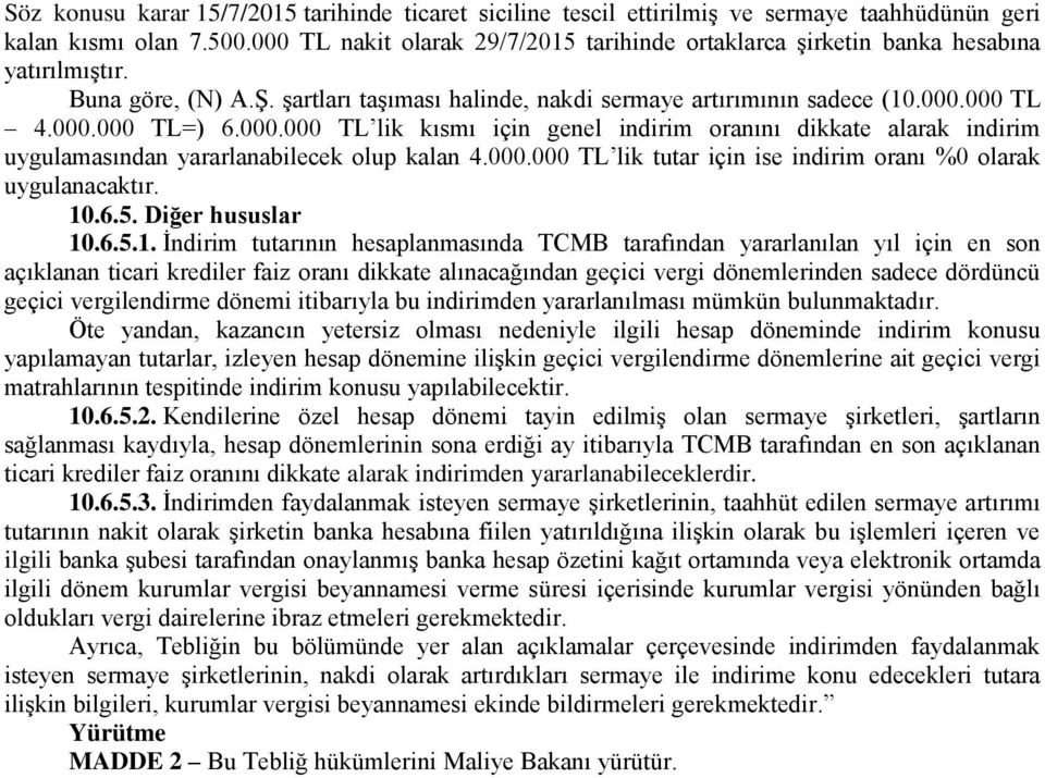 000.000 TL lik kısmı için genel indirim oranını dikkate alarak indirim uygulamasından yararlanabilecek olup kalan 4.000.000 TL lik tutar için ise indirim oranı %0 olarak uygulanacaktır. 10.6.5.